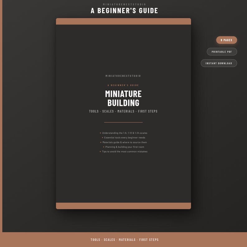May include: A digital guide titled A Beginner's Guide to Miniature Building, featuring sections on tools, scales, materials, and first steps. The document is 9 pages long, available as a printable PDF for instant download, with a dark gray and tan color scheme.