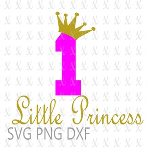Number 1 Little Princess With Crown Birthday Svg Cutting File Instant Download Birthday SVG Royalty Birthday SVG Cutting File Shirt Design