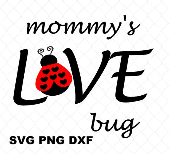 Download Free Ladybug Svg Dxf Png Lady Bug Png Mommy S Love Bug Svg Love Etsy SVG Cut Files