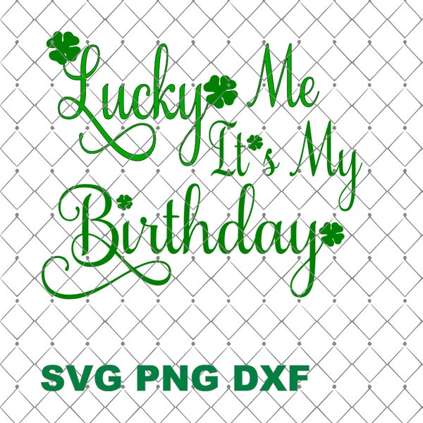 Lucky Me It's My Birthday SVG Png DxF File Cutting Machine Birthday png dxf svg St. Patrick's Day Svg Png Dxf Commerical Use Personal Use