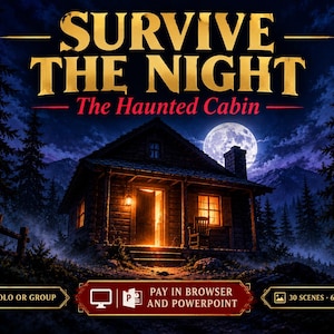 May include: A digital game titled SURVIVE THE NIGHT The Haunted Cabin featuring a log cabin at night under a full moon. The text indicates it is for solo or group play, playable in browser and PowerPoint, with 30 scenes and 6 endings.