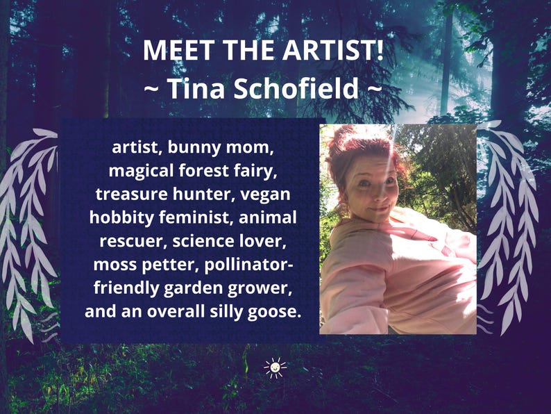 May include: A promotional image with the text "MEET THE ARTIST! ~ Tina Schofield ~" and a photo of a woman. The text describes her as an artist, bunny mom, magical forest fairy, treasure hunter, vegan, and more. The background is a dark forest.