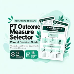 May include: A 16-page PDF clinical decision guide titled Adult Physiotherapy PT Outcome Measure Selector. The document features a flow chart for selecting outcome measures based on patient population, impairment level, and clinical setting.