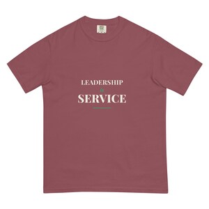 Leadership Is Service Tee, Premium Garment-Dyed Heavyweight Shirt, Servant Leadership Gift, 100% of Profit Donated