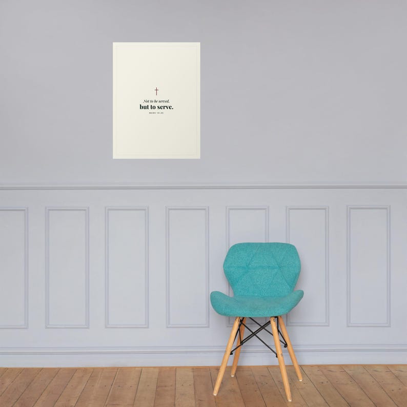 Not To Be Served But To Serve Print, Mark 10:45 Christian Wall Art, Faith and Leadership Poster, Service Over Self, 18x24 Matte