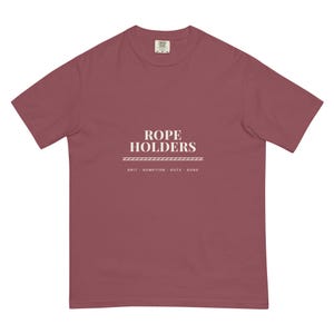 Rope-Holders Tee, Premium Garment-Dyed Heavyweight Shirt, Team Leadership Gift, 100% of Profit Donated