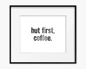 but first, coffee. Typography Quote Art Print