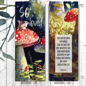 May include: A bookmark with a watercolor illustration of mushrooms and a squirrel. The text on the bookmark reads "So loved" and "For God so loved the world, that he gave his only begotten Son, that whosoever believeth in him should not perish, but have everlasting life. John 3:16."