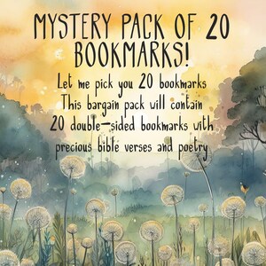 May include: A watercolour illustration of a field of dandelions with a sunset in the background. The text "MYSTERY PACK OF 20 BOOKMARKS!" is at the top of the image. The text below reads "Let me pick you 20 bookmarks. This bargain pack will contain 20 double-sided bookmarks with precious bible verses and poetry."