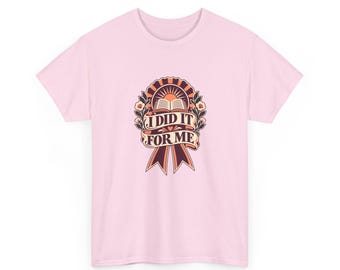 I Did It for Me Graduation Shirt, Mature Graduate T-Shirt, Personal Achievement Graduation Gift