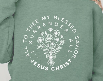 I Surrender All Sweatshirt | Christian Floral Crewneck | Faith & Inspirational Clothing for Women