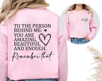 To The Person Behind Me You Are Enough Sweatshirt Crewneck Mental Health Gift
