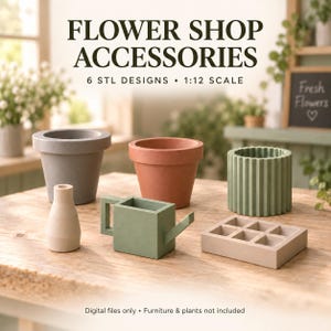 May include: A collection of six miniature flower shop accessories in 1:12 scale, including a gray pot, a terracotta pot, a ribbed green planter, a beige vase, a green watering can, and a beige grid tray. Text reads FLOWER SHOP ACCESSORIES 6 STL DESIGNS.