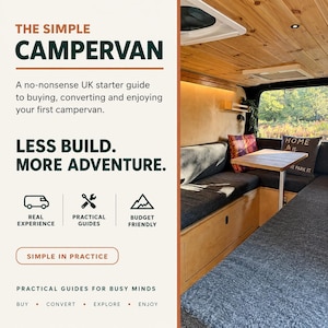 May include: A book cover titled The Simple Campervan, a UK starter guide for buying and converting vans. The text reads Less Build. More Adventure. Beside the text is an interior view of a campervan with wooden ceiling panels, dark gray bench seating, a small wooden table, and a window looking out onto a green landscape.