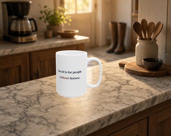 Funny Horse Lover Mug, Decaf for People Without Horses, Equestrian Gift
