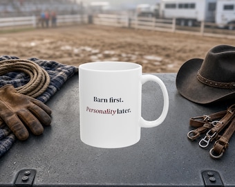 Barn First Personality Later Mug, Funny Equestrian Gift for Horse Lovers (Ceramic Coffee Mug)