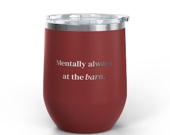 Mentally Always at the Barn Wine Tumbler | 12oz Stainless Steel