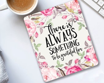There is always something to be grateful for Inspirational positive mouse pad quote Office party gift Pink pastel cubicle decor Gift for Her