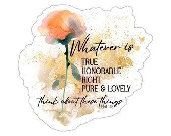 Whatever is True Honorable Right Phil. 4:8 Sticker - Minimalist Bible Quote Decal - Floral Decor Car Window/Bumper Notebook Tumbler Phone
