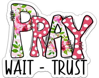 Pray Wait Trust Pink Floral Doodle Christian Decal - Inspirational Religious Sticker -  Interior/Exterior Tumbler Notebook Car