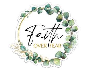 Faith Over Fear Sticker - Eucalyptus Faith Inspired Decor - Green Gold Car Window/Bumper Notebook Mug Planner Journal Locker Phone Decal