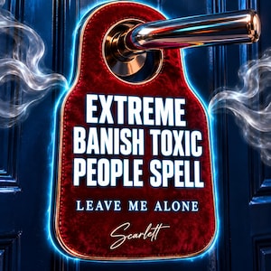 May include: A red velvet door hanger with a metallic gold border, hanging from a polished chrome door handle. The text reads EXTREME BANISH TOXIC PEOPLE SPELL, LEAVE ME ALONE, and Scarlett in white lettering, surrounded by glowing blue light and smoke.