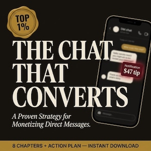 May include: A digital graphic featuring a smartphone displaying a chat interface with a notification for a $47 tip. The text reads TOP 1%, THE CHAT THAT CONVERTS, A Proven Strategy for Monetizing Direct Messages, and 8 CHAPTERS + ACTION PLAN — INSTANT DOWNLOAD.