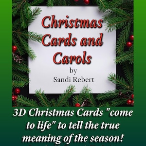 May include: A white rectangular sign with the text Christmas Cards and Carols by Sandi Rebert, framed by green pine branches and red berries. Below, text reads 3D Christmas Cards come to life to tell the true meaning of the season! Reproducible Director's Kit: Script, Full Colour Poster, Set Ideas, and Advertisements!