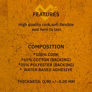 May include: A close-up of a cork sheet with the text "FEATURES", "COMPOSITION", "*100% CORK", "*65% COTTON (BACKING)", "*35% POLYESTER (BACKING)", "* WATER BASED ADHESIVE", and "THICKNESS: 0,90 +/- 0.05 MM". The cork sheet is a light brown colour and has a textured surface.