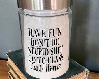 Have fun don't do stupid shit Go to class Call home, Funny Gift for college student, treat jar, unisex gift, high school graduate gift idea