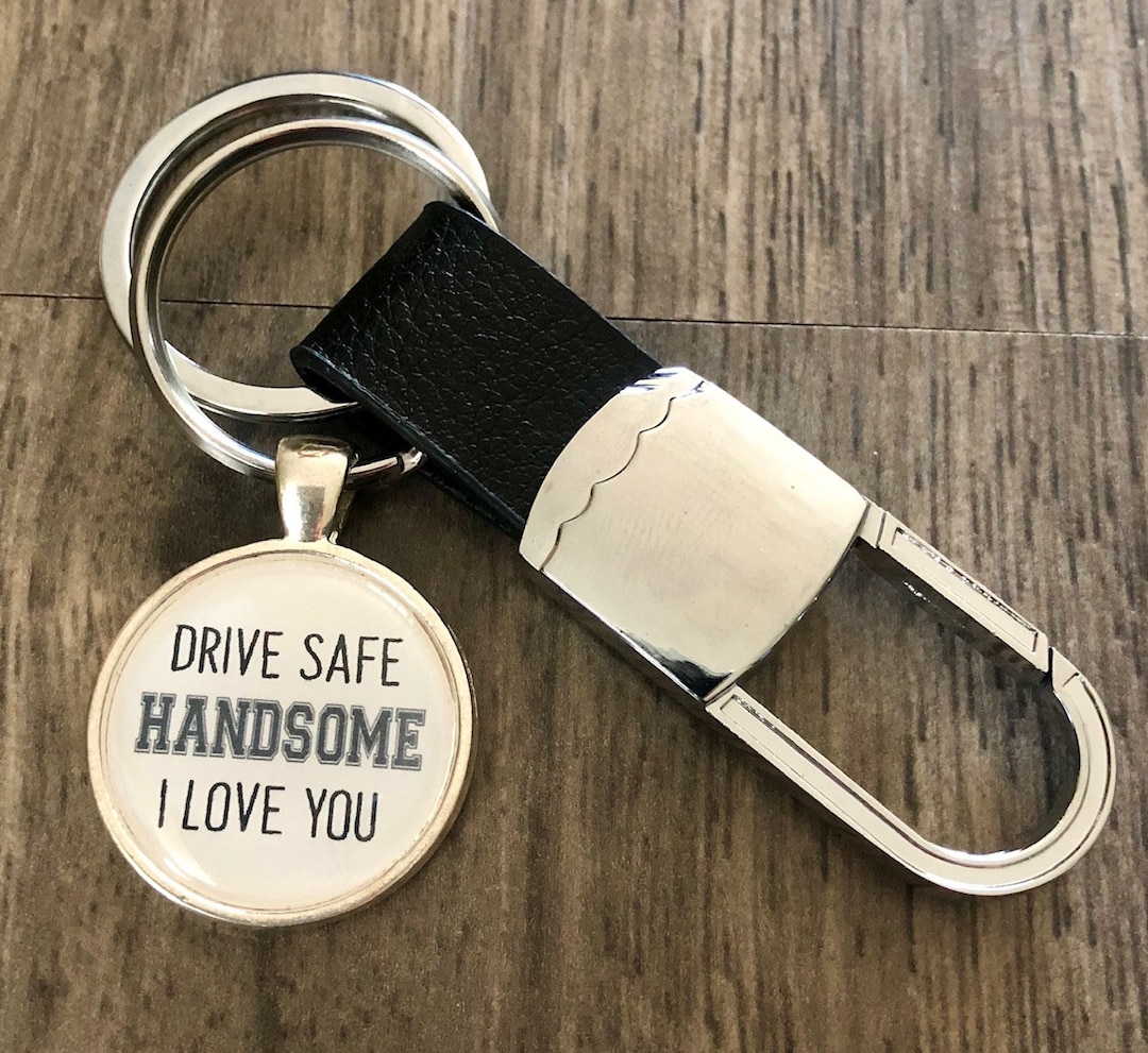 Drive Safe Handsome I Love You Keychain for Men Keychain Etsy