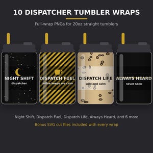 May include: A digital collection of 10 dispatcher tumbler wraps for 20oz straight tumblers. Designs include black with stars, yellow and black hazard stripes, coffee bean patterns, and black with a thin gold line, featuring text like Night Shift.
