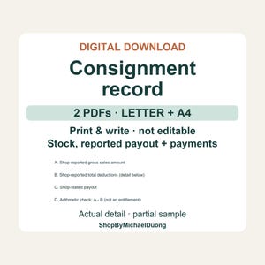 May include: A digital download consignment record document featuring the text: DIGITAL DOWNLOAD, Consignment record, 2 PDFs, LETTER + A4, Print & write, not editable, Stock, reported payout + payments, A. Shop-reported gross sales amount, B. Shop-reported total deductions, C. Shop-stated payout, D. Arithmetic check: A - B, Actual detail, partial sample, ShopByMichaelDuong.