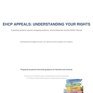 May include: A document titled EHCP APPEALS: UNDERSTANDING YOUR RIGHTS, a practical guide for parents. It includes text about the appeal process, evidence, and school placement. A signpost graphic with the words UNDERSTAND, PLAN, SUPPORT, ACHIEVE, BELONG.