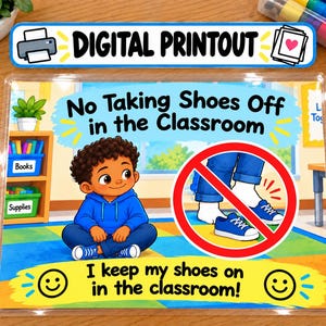 May include: A laminated classroom sign featuring a cartoon child in a blue hoodie sitting on a rug. The text reads No Taking Shoes Off in the Classroom and I keep my shoes on in the classroom! A red circle with a diagonal line crosses out a shoe.
