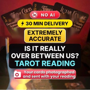May include: A tarot reading service advertisement featuring three blurred tarot cards in the background. The text reads: NO AI, 30 MIN DELIVERY, EXTREMELY ACCURATE, IS IT REALLY OVER BETWEEN US? TAROT READING, and Your cards photographed and sent with your reading.