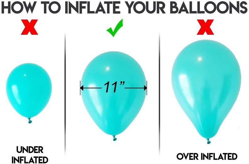 May include: Diagram showing how to inflate balloons to the correct size. A turquoise balloon is under-inflated, a turquoise balloon inflated to 11 inches is correctly inflated, and a turquoise balloon that is over-inflated is marked with an X.