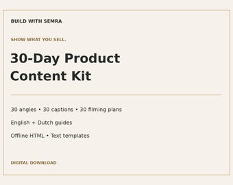 May include: A digital download titled 30-Day Product Content Kit by Build With Semra. The text lists 30 angles, 30 captions, 30 filming plans, English and Dutch guides, and offline HTML text templates on a light beige background with a thin border.