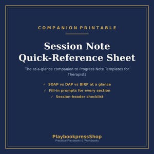 May include: A dark blue printable document titled Session Note Quick-Reference Sheet. It includes text about SOAP, DAP, and BIRP notes, fill-in prompts, and a session-header checklist for therapists, with PlaybookpressShop at the bottom.