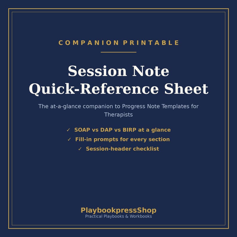 May include: A dark blue printable document titled Session Note Quick-Reference Sheet. It includes text about SOAP, DAP, and BIRP notes, fill-in prompts, and a session-header checklist for therapists, with PlaybookpressShop at the bottom.
