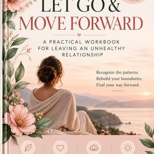 Könnte beinhalten: Ein Arbeitsbuch mit dem Titel Let Go & Move Forward: A Practical Workbook for Leaving an Unhealthy Relationship. Das Cover zeigt rosa Blumen, eine Person vor einem Sonnenuntergang am Meer und Hinweise auf 30+ geführte Seiten.