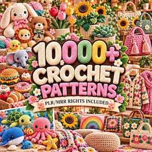 May include: A collection of crochet items including stuffed animals, flowers, bags, and pillows, centered around a large sign that reads 10000+ CROCHET PATTERNS PLR/MRR RIGHTS INCLUDED, featuring colorful yarn textures and various handmade designs.