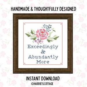 May include: A cross-stitch pattern in a dark wood frame featuring a pink rose, blue flowers, and green leaves above the text Exceedingly & Abundantly More. The image includes the text Handmade & Thoughtfully Designed and Instant Download.