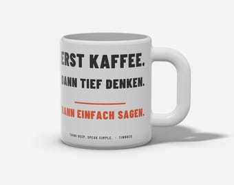 Erst Kaffee. Dann tief denken. | Tasse Kaffeetasse | TINNKEO