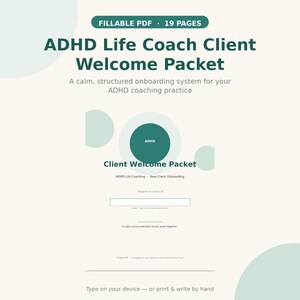 May include: A 19-page fillable PDF ADHD Life Coach Client Welcome Packet with dark green text on a light cream background. The document features a structured onboarding system, a central ADHD circle graphic, and fields for practice name entry.