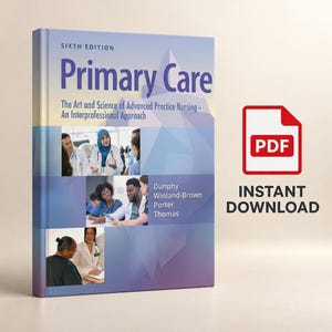 Puede incluir: El libro de texto de la sexta edición titulado Primary Care: The Art and Science of Advanced Practice Nursing - An Interprofessional Approach, con fotos de profesionales médicos, un icono PDF rojo y el texto Instant Download.
