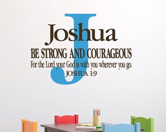 Joshua 1:9  Be Strong and Courageous for the Lord will be with you wherever you go - Vinyl wall decal-Monogram Nursery -  JOS1V9-0010