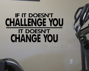 If it doesn't challenge you it doesn't change you Workout Room Wall Vinyl, Weight room Exercise room home gym wall art, HH2104