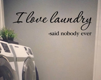 I love laundry said nobody ever, Laundry room decor, laundry sign, wall decal, vinyl wall words, Laundry room door, vinyl decal HH2247