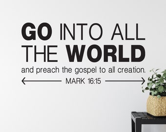 Go into all the world and preach the gospel to all creation, Mark 16:15, Bible Verse, all decal, vinyl, great commission, MAR16V15-0005